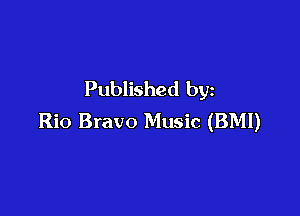 Published by

Rio Bravo Music (BMI)
