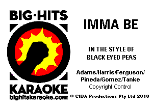 E'G'H'Ti IMMA BE

IN THE STYLE 0F
BLACK EYED PEAS

k A AdamsfHarriSJFerguson!
PinedarGomezJ'Tanke

KARAOKE Copyright Control

blghnakamke-m 9 CIDA Productions Pt, ltd 2010