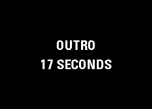 OUTRO

17 SECONDS