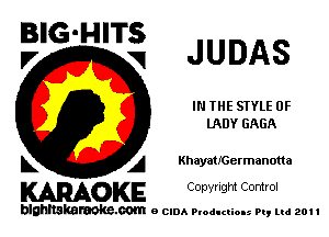 ?'G'H'Ti JUDAS

IN THE STYLE 0F
lADY GAGA

L A KhayatIGermanotta

WOKE C opyr Igm Control

blghnskaraokc.com o CIDA P'oducliOIs m, ml 201 I