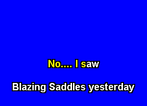 No.... I saw

Blazing Saddles yesterday