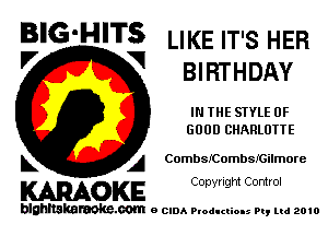 BIG'HITS LIKEIT'S HER
'7 V BIRTHDAY

IN THE SIYLE OF
GOOD CHARLOTTE

L A Combsmombsmilmore

WOKE C any! Igm Control

blghnskaraokc.com o CIDA P'oducliOIs m, mi 2010