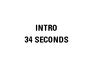 INTRO
34 SECONDS