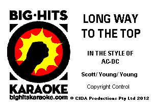 BIG'HITS LONG WAY
'7 V T0 THETOP

IN THE STYLE 0F
A008

L A Scott! Young! Young

WOKE C opyr Igm Control

blghnskaraokc.com o CIDA P'oducliOIs m, mi 2012