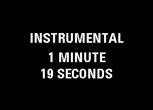 INSTRUMENTAL

1 MINUTE
19 SECONDS