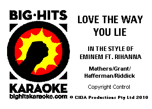 BIG'HITS LOVE THE WAY

'7 V YOU LIE
INTHESIYLE 0F
Emmm FI. RIHANNA
MathersKErantI
L A Marrermanmjddick

KARAOKE Copwlgm Control

blghnskaraokc.com o CIDA P'oducliOIs m, mi 2010