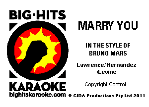 BIG'HITS
l7 V1 MARRY YOU

IN THE STYLE 0F
BRUNO MARS

Lawrence! Hernandez

L A iLeuine
KARAOKE Copvngm Comm.

blghnskaraokc.com o CIDA P'oducliOIs m, ml 201 I