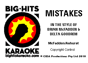 BIG'HITS
V V MISTAKES

IN THE SIYLE 0F
BRIAN MCFADDEN (r
DELTA GUUDREM

L A McFaddenIAshurst

WOKE C opyr Igm Control

blghnskaraokc.com o CIDA P'oducliOIs m, mi 2010