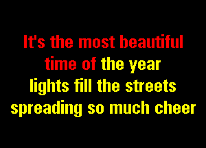 It's the most beautiful
time of the year
lights fill the streets
spreading so much cheer