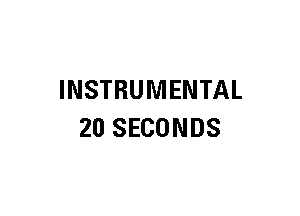 INSTRUMENTAL
20 SECONDS