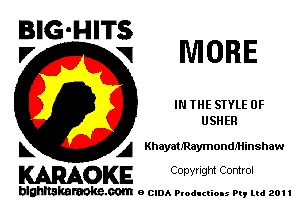 BIG'HITS
V VI MORE

IN THE STYLE 0F
USHER

L A Khayatmaymondniinshaw

WOKE C any! Ight Control

blghnskaraokc.com o CIDA P'oducliOIs m, ml 201 I