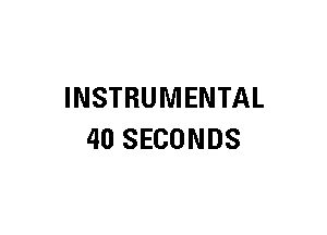 INSTRUMENTAL
40 SECONDS