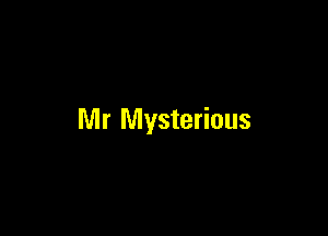 Mr Mysterious