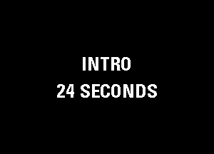 INTRO

24 SECONDS