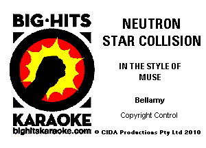 BIG-HITS NEUTRON

'7 V STAR COLLISION
IN THE SIYLE 0F
MUSE
L A Bellamy

WOKE C opw Ight Comrol

blghnskaraokc.com o CIDA P'oducliOIs m, mi 2010