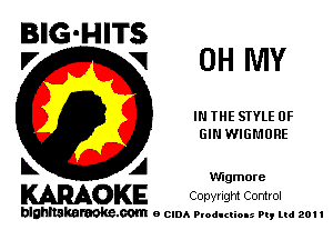 BIG'HITS
'7 V OH WW

I THE STYLE 0F
GIN WIGMURE

L A Vflgmore
WOKE COpYrIght Control

blghnskaraokc.com o CIDA P'oducliOIs m, ml 201 I