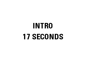 INTRO
17 SECONDS
