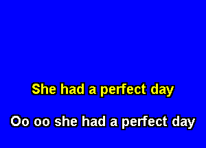 She had a perfect day

00 00 she had a perfect day