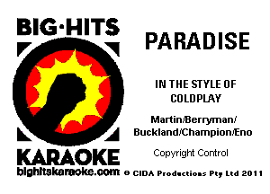 BIG-HITS
,7 V PARADISE

IN THE STYLE 0F
CULDPLAY

MartinfBerrymanI
L A BucklandIChampionfEno

WOKE C opyr Igm Control

blghnskaraokc.com o CIDA P'oducliOIs m, ml 201 I