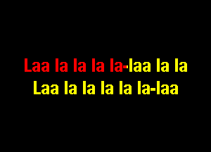 Laalalalaladaalala

Laalalalalaladaa