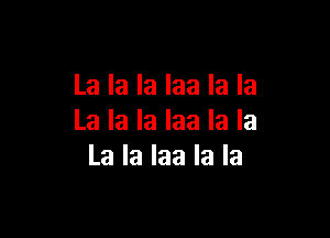 La la la Iaa la la

La la la Iaa la la
La la Iaa la la