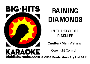 BIG'HITS RAINING
'7 V DIAMONDS

IN THE STYLE 0F
RlCKl-LEE

L A Counerr Mann! Shaw

WOKE C opyr Igm Control

blghnskaraokc.com o CIDA P'oducliOIs m, ml 201 I