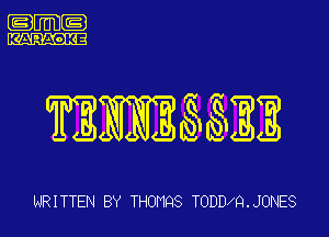 .m-

TENNESNSNEE

WRITTEN BY THOMQS TODDIQJONES