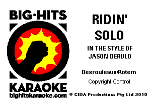 BIG'HITS RIDIN'

V V so L0
IN THE STYLE 0F
JASON DERULU

k A DesrouleaumRotem

Copyright Control

KARAOKE

blghnakamke-m 9 CIDA Productions Pt, ltd 2010