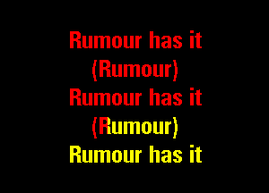 Rumour has it
(Rumour)

Rumour has it
(Rumour)
Rumour has it