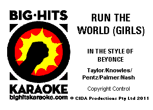 BIG'HITS HUN THE
'7 V WORLD (GIRLS)

IN THE STYLE 0F
BEYUNCE

TayiorlKnowlesI
L A PentzlPalmen'Hash

KARAOKE Copwlgm Control

blghnskaraokc.com o CIDA P'oducliOIs m, ml 201 I