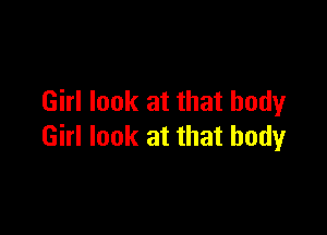 Girl look at that body

Girl look at that body