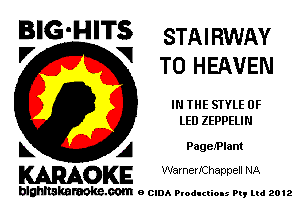 BIG'HITS STAIRWAY

'7 V T0 HEAVEN
IN THE STYLE 0F
lED ZEPPELIN
L A PageiPlant

WOKE Warner'IChappell NA

blghnskaraokc.com o CIDA P'oducliOIs m, mi 2012