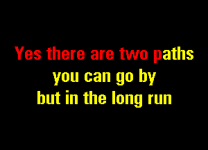 Yes there are two paths

you can go by
but in the long run