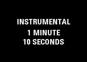 INSTRUMENTAL

1 MINUTE
10 SECONDS