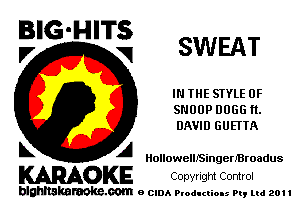 E'GMI-lg SWEAT

IN THE STYLE 0F
SNOOP DOGG ft.
DAVID GUEI'TA

L A MolloweIUSingerfBroadus

WOKE COpYrIght Control

blghnskaraokc.com o CIDA P'oducliOIs m, ml 201 I