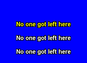 No one got left here

No one got left here

No one got left here