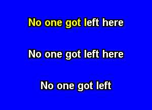 No one got left here

No one got left here

No one got left