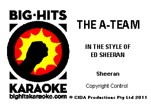 BIG-HITS
V V THE A-TEAWI

IN THE STYLE 0F
ED SHEERAN

k A Sheeran
KARAOKE Copyright Control

blahltakaraoke.com e CIDA Productions Pt, mi 201 I