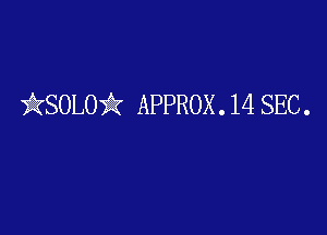 )AKSOLOii APPROX . 14 SEC .