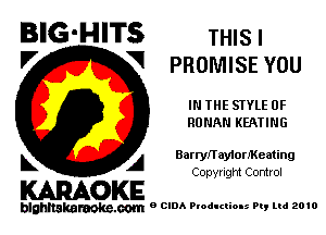 BIG-HITS THIS I
V V PROMISE YOU

IN THE STYLE OF
HUMAN KEATING

k A BarryJ'TaylorJKeating

Copyright Control
KARAOKE

blghnakamke-m 9 CIDA Productions Pt, ltd 2010