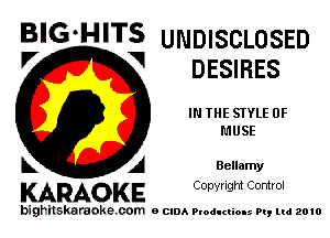 BIG-HITS UNDISCLOSED
DESIRES

IN THE STYLE 0F
MUSE

Bellamy

KARAOKE CODYright Control

bighitskaraokecom e CIDA Productions Pt, mi 2010