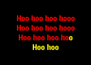 Hoo hon hoo hooo
H00 hoo hoo hooo

Hoo hoo hon hoo
Hoo hon