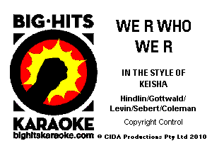 BIG'HITS WERWHO
'7 V WER

IN THE STYLE 0F
KEISHA

HindlinIGottwaldI
L A LeuinfSebertrColeman

KARAOKE COpYIIght Control

blghnskaraokc.com o CIDA P'oducliOIs m, mi 2010