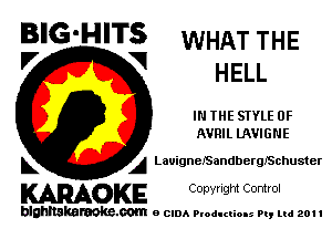 B'G'HITS WHAT THE
'7 V HELL

IN THE STYLE 0F
AVRIL UWIGNE

L A LauignelSandberQISchuster

WOKE C opyr Igm Control

blghnskaraokc.com o CIDA P'oducliOIs m, ml 201 I