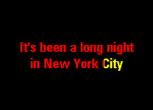 It's been a long night

in New York City