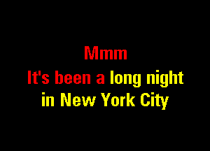 Mmm

It's been a long night
in New York City