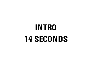 INTRO
14 SECONDS
