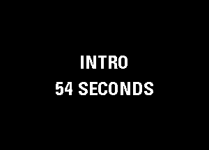 INTRO

54 SECONDS