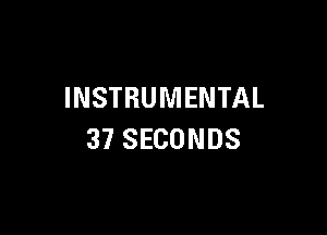 INSTRUMENTAL

37 SECONDS