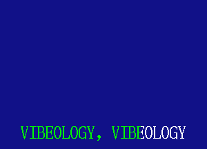 VIBEOLOGY , VIBEOLOGY